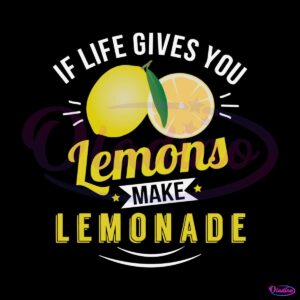 if-life-gives-you-lemons-make-lemonade-svg