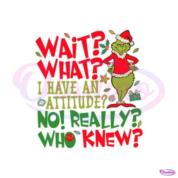 grinch-wait-what-i-have-an-attitude-svg