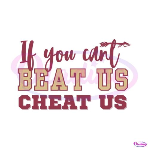 if-you-cant-beat-us-cheat-us-fsu-football-svg