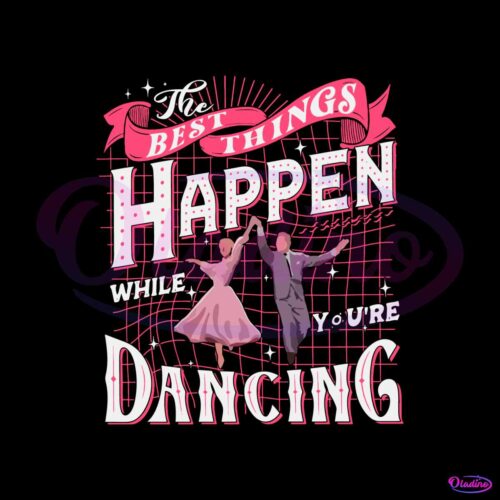 best-things-happen-while-you-are-dancing-svg