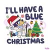i-will-have-a-bluey-christmas-svg