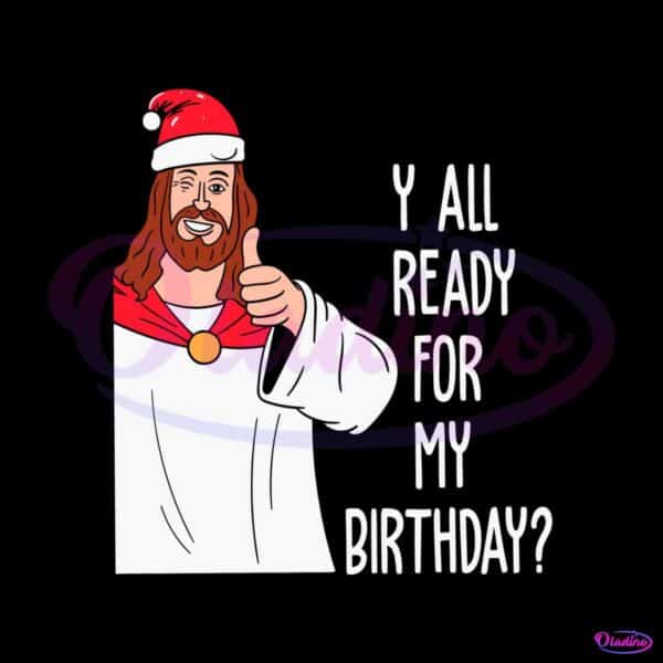 ready-for-my-birthday-jesus-christmas-svg