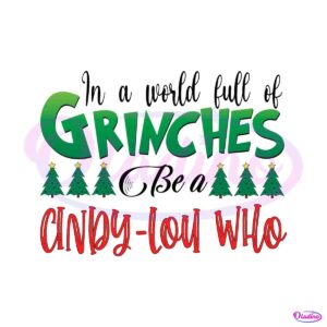 in-a-world-full-of-grinches-be-a-cindy-lou-who-svg