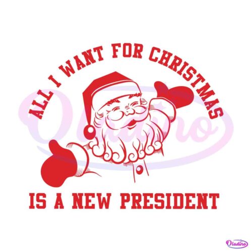 all-i-want-for-christmas-is-a-new-president-svg