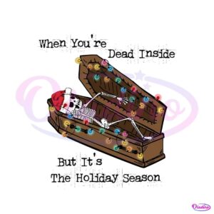 you-are-dead-inside-but-its-the-holiday-season-png