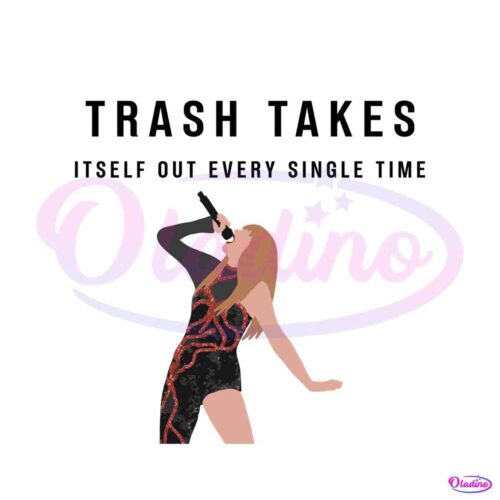 trash-takes-itself-out-every-single-time-taylor-svg