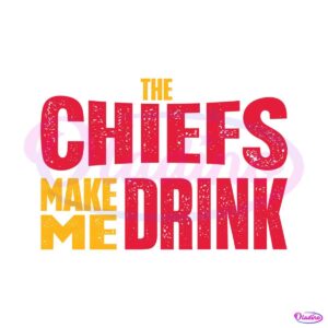 the-chiefs-make-me-drink-svg-digital-download