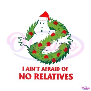 i-aint-afraid-of-no-relatives-christmas-ghost-svg