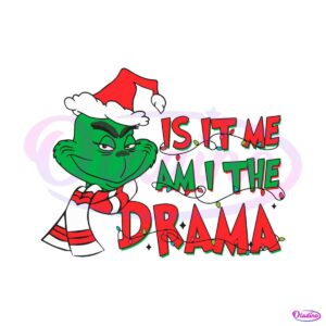 is-it-me-am-i-the-drama-grinch-svg