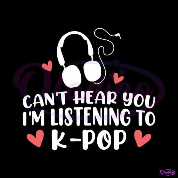 cant-hear-you-im-listening-to-kpop-svg