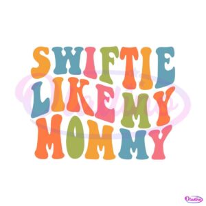 funny-swiftie-like-my-mommy-svg