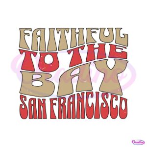 faithful-to-the-bay-san-francisco-football-svg