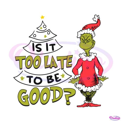 grinch-santa-is-it-too-late-to-be-good-svg