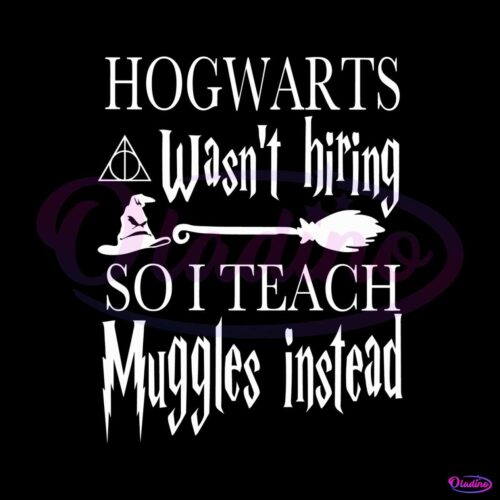 hogwarts-wasnt-hiring-so-i-teach-muggles-svg