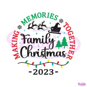 family-christmas-2023-making-memories-together-svg