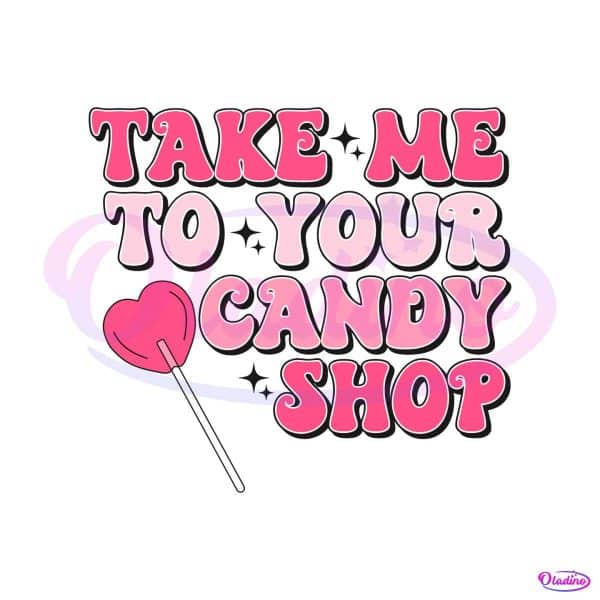 take-me-to-your-candy-shop-svg