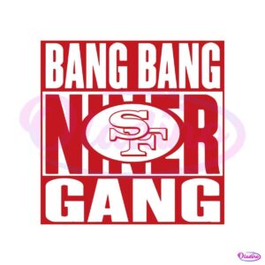 bang-bang-niner-gang-49ers-football-svg-donwload