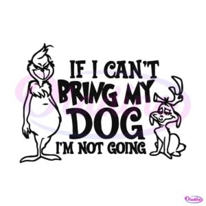 if-i-cant-bring-my-dog-funny-grinch-max-svg