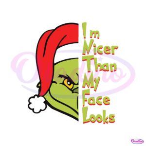 grinch-im-nicer-than-my-face-looks-svg