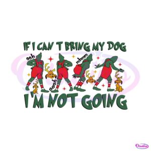 if-i-cant-bring-my-dog-im-not-going-grinch-max-svg