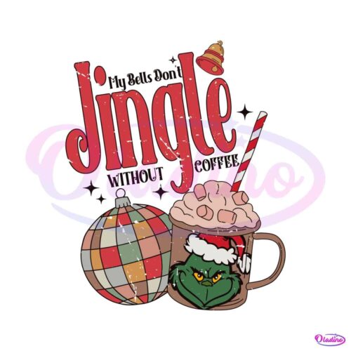 grinch-my-bells-dont-jingle-without-coffee-svg