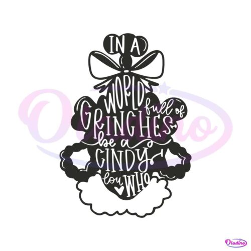 a-world-full-of-grinches-be-a-cindy-lou-who-svg