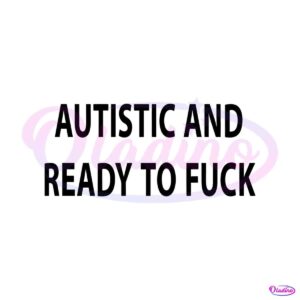 autistic-and-ready-to-fuck-svg