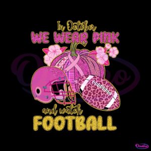 in-october-we-wear-pink-and-watch-football-svg