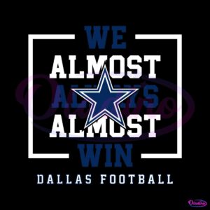 dallas-cowboys-we-almost-always-almost-win-svg