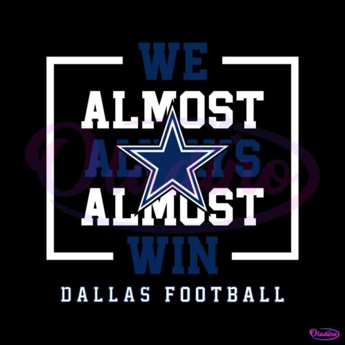 dallas-cowboys-we-almost-always-almost-win-svg