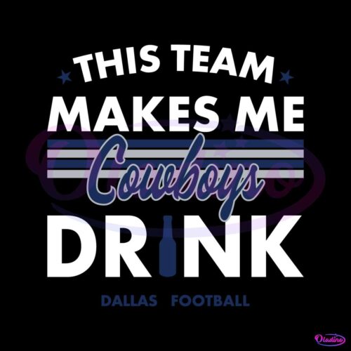 dallas-cowboys-this-team-makes-me-drink-svg