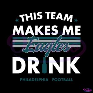 philadelphia-eagles-this-team-makes-me-drink-svg