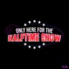 only-here-for-the-halftime-show-svg