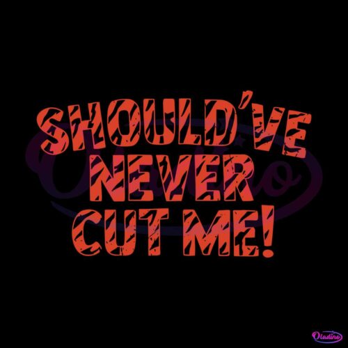 should-have-never-cut-me-svg