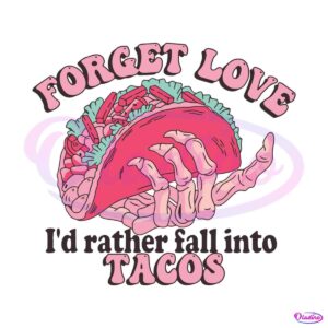 forget-love-id-rather-fall-into-tacos-svg