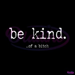 be-kind-of-a-bitch-funny-sarcastic-svg