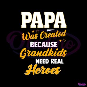 papa-was-created-because-grandkids-need-real-heroes-svg