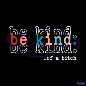 be-kind-of-a-bitch-funny-saying-svg