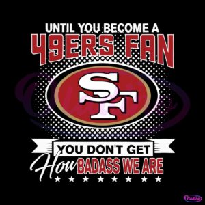 until-you-become-a-49ers-fan-svg