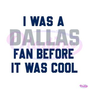 i-was-a-dallas-fan-before-it-was-cool-svg-download