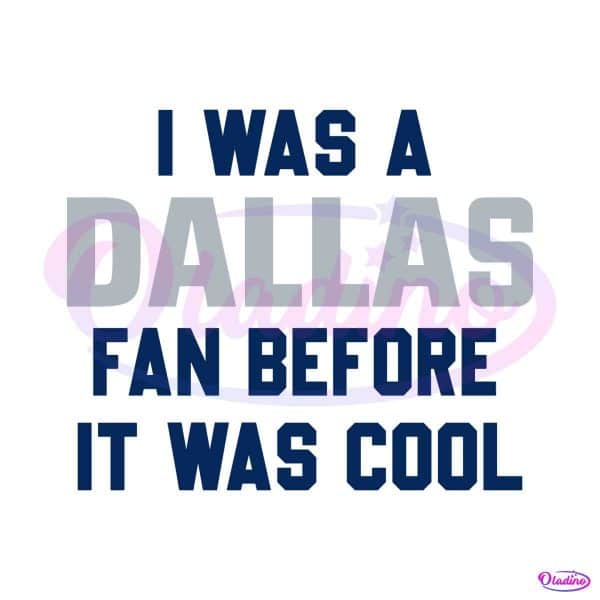 i-was-a-dallas-fan-before-it-was-cool-svg-download