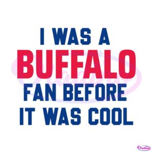 i-was-a-buffalo-fan-before-it-was-cool-svg-download