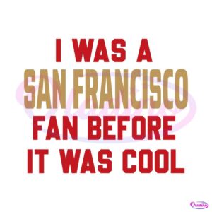 i-was-a-san-francisco-fan-before-it-was-cool-svg