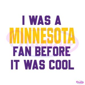 i-was-a-minnesota-fan-before-it-was-cool-svg-download