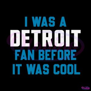 i-was-a-detroit-fan-before-it-was-cool-svg