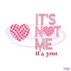 its-not-me-its-you-valentines-day-svg