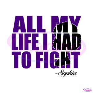 all-my-life-i-had-to-fight-sophia-svg