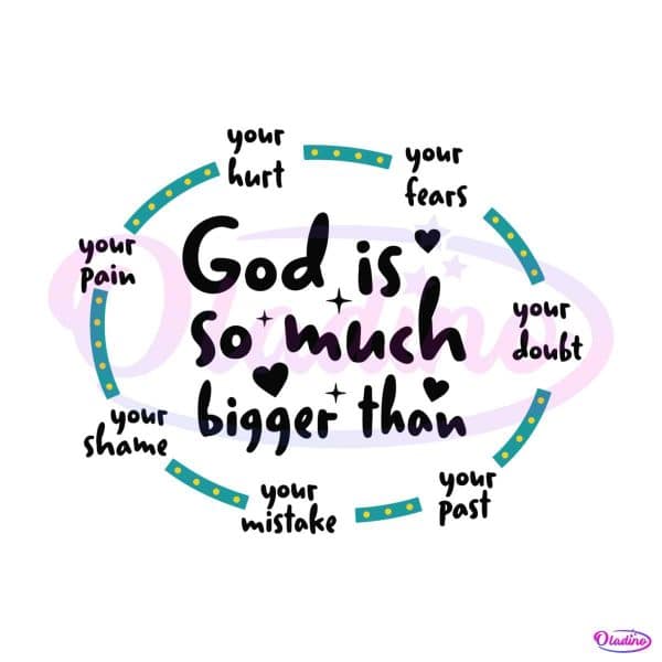 god-is-so-much-bigger-than-your-pain-svg