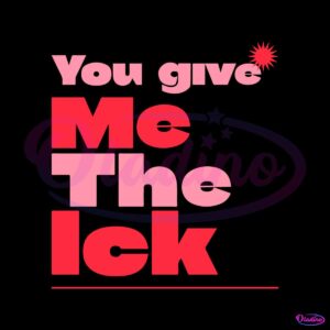 funny-you-give-me-the-ick-svg