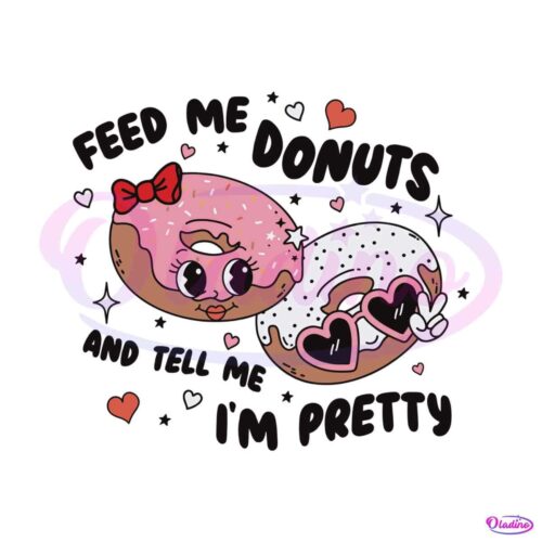 feed-me-donuts-and-tell-me-im-pretty-svg